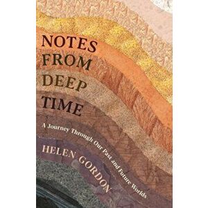 Notes from Deep Time. A Journey Through Our Past and Future Worlds, Hardback - Helen Gordon imagine