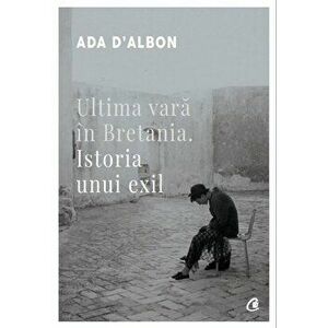 Ultima vara in Bretania. Istoria unui exil - Ada Dalbon imagine