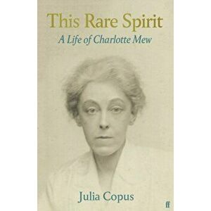 This Rare Spirit. A Life of Charlotte Mew, Hardback - Julia Copus imagine