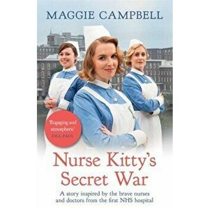 Nurse Kitty's Secret War. A novel inspired by the brave nurses and doctors from the first NHS hospital, Paperback - Maggie Campbell imagine