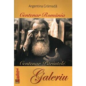 Centenar Romania. Centenar Parintele Galeriu - Argentina Gramada imagine