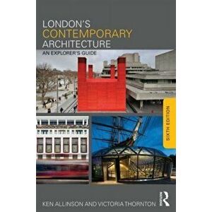 London's Contemporary Architecture. An Explorer's Guide, 6 New edition, Paperback - Victoria Thornton imagine
