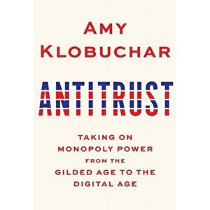 Antitrust. Taking on Monopoly Power from the Gilded Age to the Digital Age, Hardback - Amy Klobuchar imagine