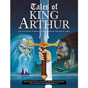 Tales of King Arthur. Ten legendary stories of the knights of the round table, Hardback - Daniel And Ronne Randall imagine