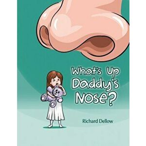 What's up Daddy's Nose?, Paperback - Richard Dellow imagine