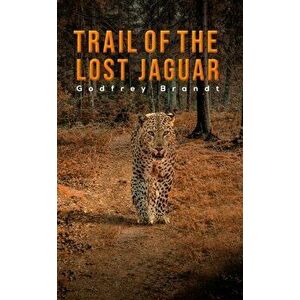 Trail of the Lost Jaguar, Paperback - Godfrey Brandt imagine
