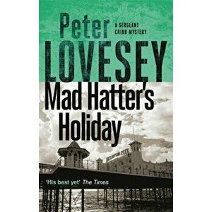 Mad Hatter's Holiday. The Fourth Sergeant Cribb Mystery, Paperback - Peter Lovesey imagine