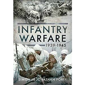 Photographic History of Infantry Warfare, 1939-1945, Hardback - Simon Forty imagine