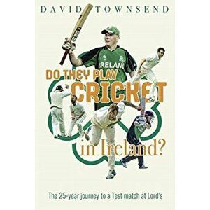 Do They Play Cricket in Ireland?. A 25-Year Journey to a Test Match at Lord's, Hardback - David Townsend imagine