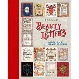 Beauty in Letters. A Selection of Illuminated Addresses, Hardback - John Wilson imagine