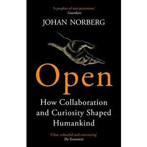 Open. How Collaboration and Curiosity Shaped Humankind, Paperback - Johan Norberg imagine
