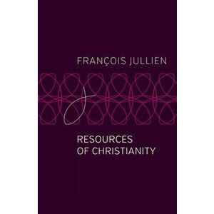 Resources of Christianity, Paperback - Francois Jullien imagine