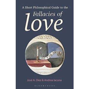 Short Philosophical Guide to the Fallacies of Love, Paperback - Andrea Iacona imagine