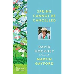 Spring Cannot be Cancelled. David Hockney in Normandy - A SUNDAY TIMES BESTSELLER, Hardback - David Hockney imagine