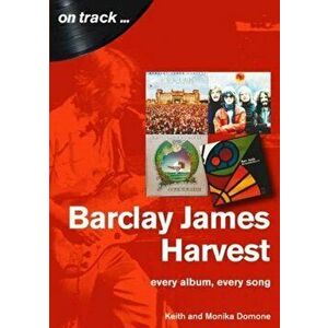 Barclay James Harvest Every Album, Every Song (On Track ), Paperback - Monika Domone imagine