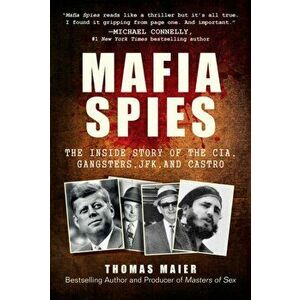 Mafia Spies. The Inside Story of the CIA, Gangsters, JFK, and Castro, Paperback - Thomas Maier imagine