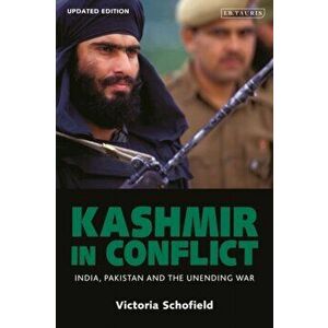 Kashmir in Conflict. India, Pakistan and the Unending War, Paperback - Victoria Schofield imagine