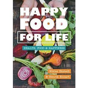 Happy Food for Life. Health, food & happiness, Hardback - Niklas Ekstedt imagine