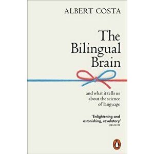 Bilingual Brain. And What It Tells Us about the Science of Language, Paperback - Albert Costa imagine