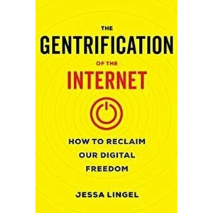 Gentrification of the Internet. How to Reclaim Our Digital Freedom, Hardback - Jessa Lingel imagine