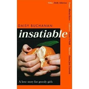 Insatiable. 'A frank, funny account of 21st-century lust' Independent, Hardback - Daisy Buchanan imagine