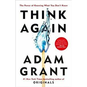 Think Again. The Power of Knowing What You Don't Know, Hardback - Adam Grant imagine