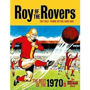 Roy of the Rovers: The Best of the 1970s. The Roy of the Rovers Years, Hardback - Tom Tully imagine