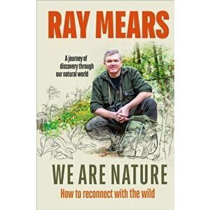We Are Nature. How to reconnect with the wild, Hardback - Ray Mears imagine