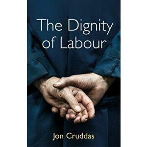 Dignity of Labour, Paperback - Jon Cruddas imagine