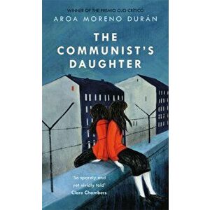 Communist's Daughter. A 'remarkably powerful' novel set in East Berlin, Paperback - Aroa Moreno Duran imagine