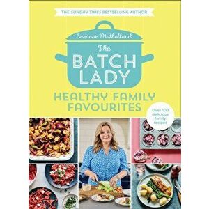 Batch Lady: Healthy Family Favourites, Hardback - Suzanne Mulholland imagine