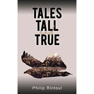Tales Tall and True, Paperback - Philip Rintoul imagine
