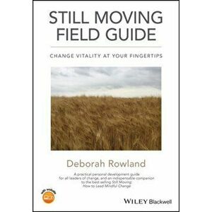 Still Moving Field Guide. Change Vitality At Your Fingertips, Paperback - Deborah Rowland imagine
