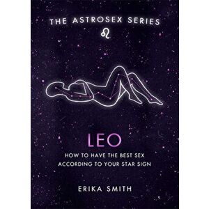 Astrosex: Leo. How to have the best sex according to your star sign, Hardback - Erika W. Smith imagine
