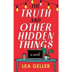 Truth and Other Hidden Things. A Novel, Paperback - Lea Geller imagine