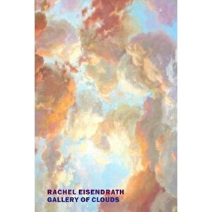 Gallery of Clouds, Paperback - Rachel Eisendrath imagine