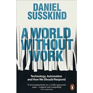 World Without Work. Technology, Automation and How We Should Respond, Paperback - Daniel Susskind imagine