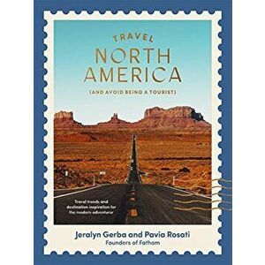 Travel North America. (and Avoid Being a Tourist), Paperback - Jeralyn Gerba imagine