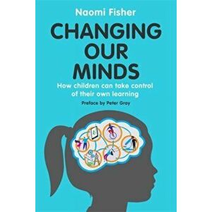 Changing Our Minds. How children can take control of their own learning, Paperback - Dr. Naomi Fisher imagine