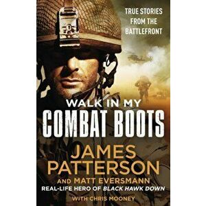 Walk in My Combat Boots. True Stories from the Battlefront, Hardback - James Patterson imagine