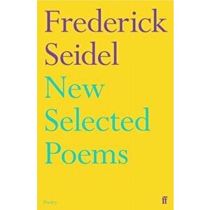 New Selected Poems, Paperback - Frederick Seidel imagine