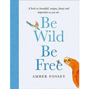 Be Wild, Be Free, Hardback - Amber Fossey imagine