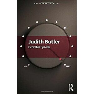 Excitable Speech. A Politics of the Performative, Paperback - Judith Butler imagine
