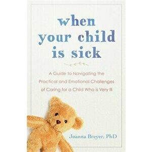 When Your Child Is Sick, Paperback - Joanna Breyer imagine