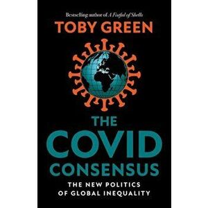 Covid Consensus. The New Politics of Global Inequality, Hardback - Toby Green imagine
