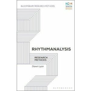 Rhythmanalysis. Research Methods, Paperback - Dr Dawn Lyon imagine