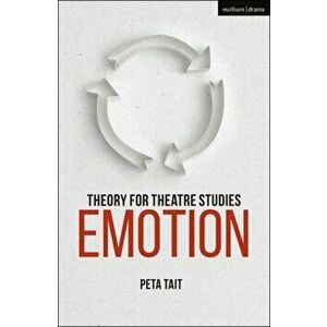 Theory for Theatre Studies: Emotion, Paperback - Prof. Peta Tait imagine