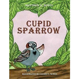 Cupid Sparrow, Paperback - Matthew A. Scott imagine