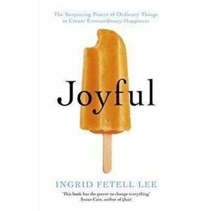 Joyful. The surprising power of ordinary things to create extraordinary happiness, Paperback - Ingrid Fetell Lee imagine