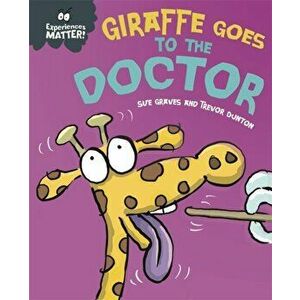 Experiences Matter: Giraffe Goes to the Doctor, Hardback - Sue Graves imagine